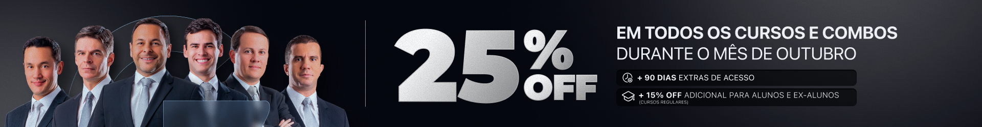 25% OFF em todos os cursos e combos durante o mês de outubro, +90 dias extras de acesso e +15% OFF adicional para alunos e ex-alunos
